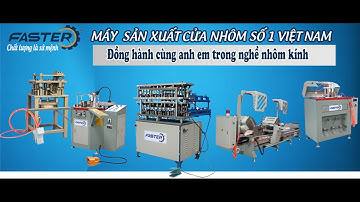 Tổng kho máy sản xuất cửa nhôm faster lớn nhất việt nam - máy cắt nhôm vlogs - 0934340686