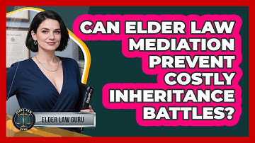 Can Elder Law Mediation Prevent Costly Inheritance Battles? - Elder Law Guru