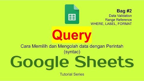21 Query [#02] dengan WHERE LABEL FORMAT Range Reference dan  Data Validation