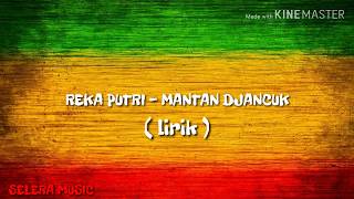 REKA PUTRI - MANTAN DJANCUK [ LIRIK ]