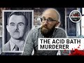 The Acid Bath Murderer: No Body, No Crime (Not Quite)