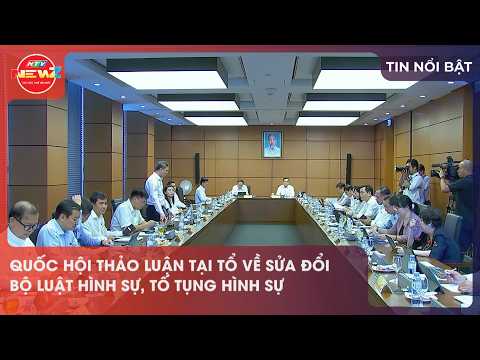 QUỐC HỘI THẢO LUẬN TẠI TỔ VỀ SỬA ĐỔI BỘ LUẬT HÌNH SỰ, TỐ TỤNG HÌNH SỰ