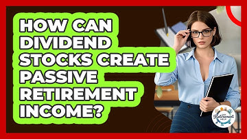 How Can Dividend Stocks Create Passive Retirement Income? - Get Retirement Help