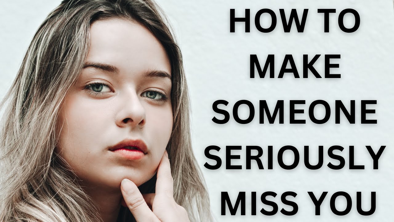 10 psychological ploys on how to make someone miss you YouTube