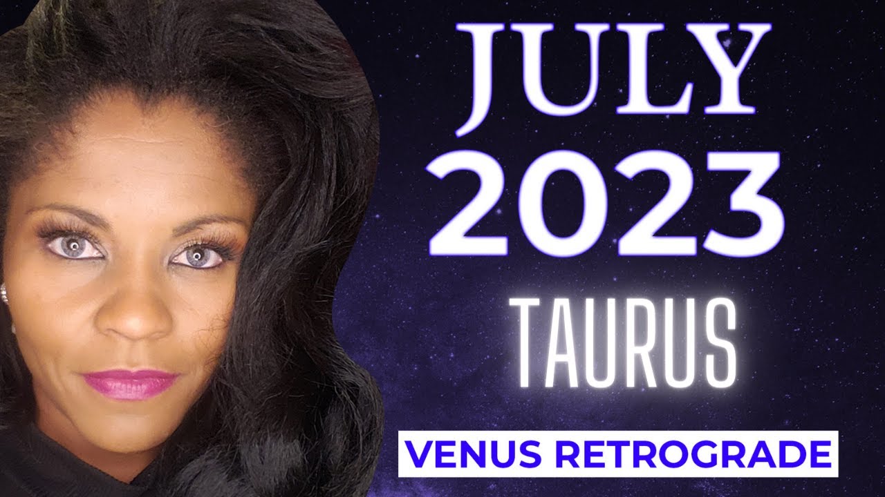 TAURUS JULY 2023 ASTROLOGY HOROSCOPE YouTube