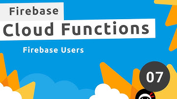 Firebase Functions Tutorial #7 - Firebase Users