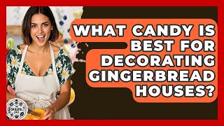 What Candy Is Best For Decorating Gingerbread Houses? - The Skillful Chef