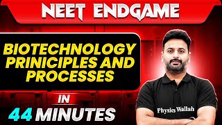 BIOTECHNOLOGY PRINCIPLES AND PROCESSES in 44 Minutes || NEET 2024
