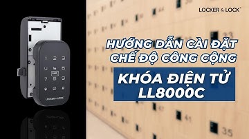 Hướng Dẫn Cài Đặt Khóa Điện Tử LL8000C – Chế Độ Công Cộng | LOCKER & LOCK