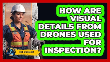 How Are Visual Details From Drones Used For Inspection?