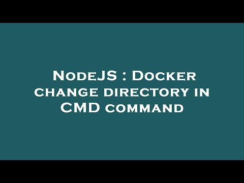 NodeJS : Docker change directory in CMD command