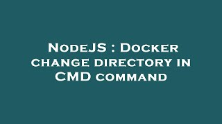 NodeJS : Docker change directory in CMD command