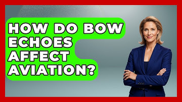 How Do Bow Echoes Affect Aviation? - Weather Watchdog