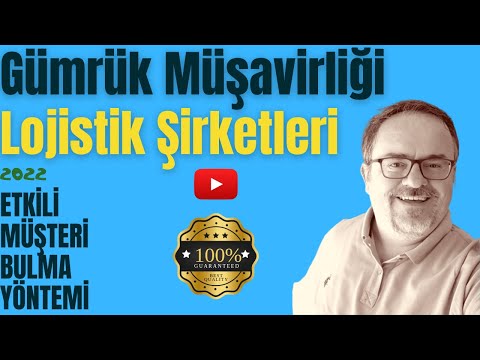 Gümrük Müşavirliği Lojistik Şirketi İçin Müşteri Kazanmada Yeni Yöntem-2022