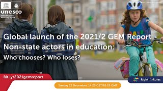 Global Launch of the 2021/2 GEM Report: Non-state actors in education: Who chooses, who loses