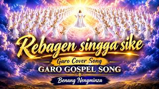 Rebagen singga sike, Garo cover song Garo gospel song Benang Nengminza 