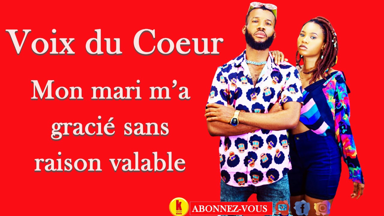 Voix du coeur Mon mari m'a libéré sans raison