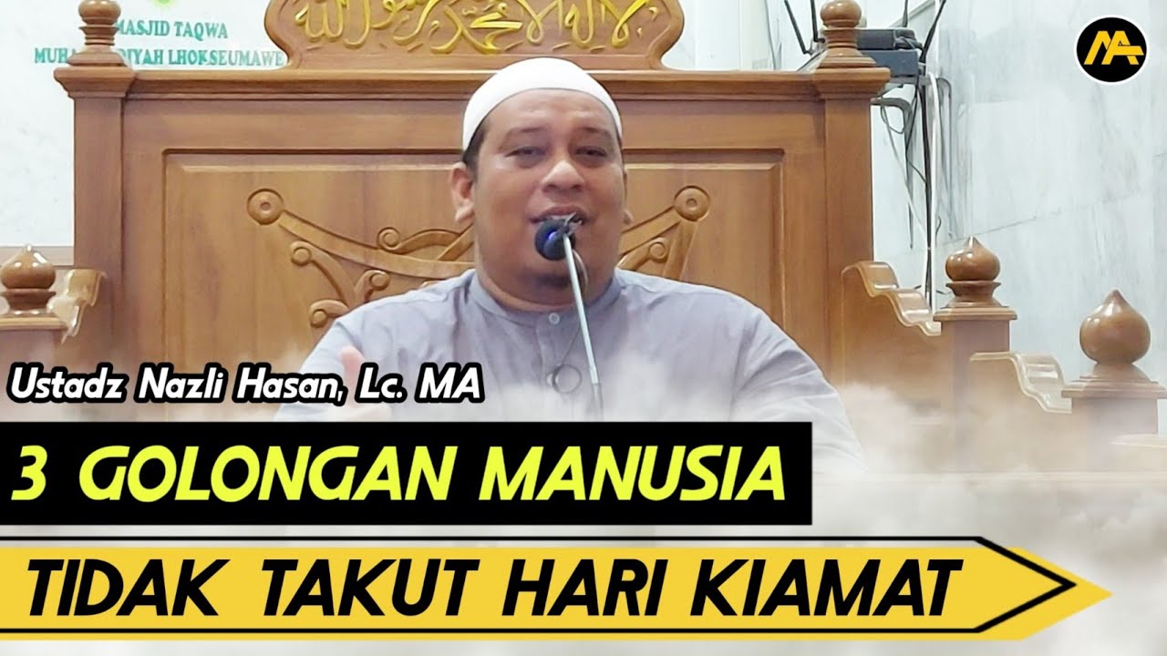 3 Golongan Manusia Yang Tidak Takut Hari Kiamat || Ustadz Nazli Hasan, Lc. MA
