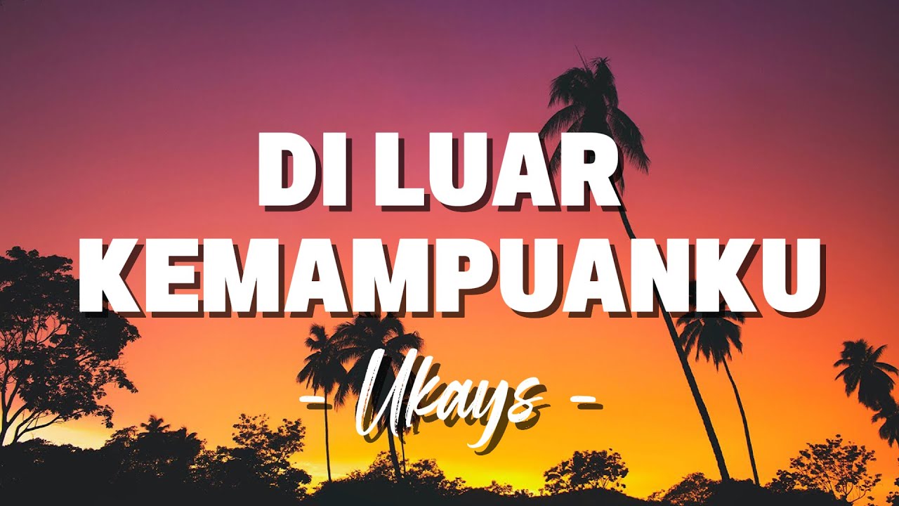 Ukays - Di Luar Kemampuanku [ Lagu Lirik ]