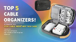 Top 5 Best Cable Organizer Cases for Travel &amp; Tech Accessories in 2026