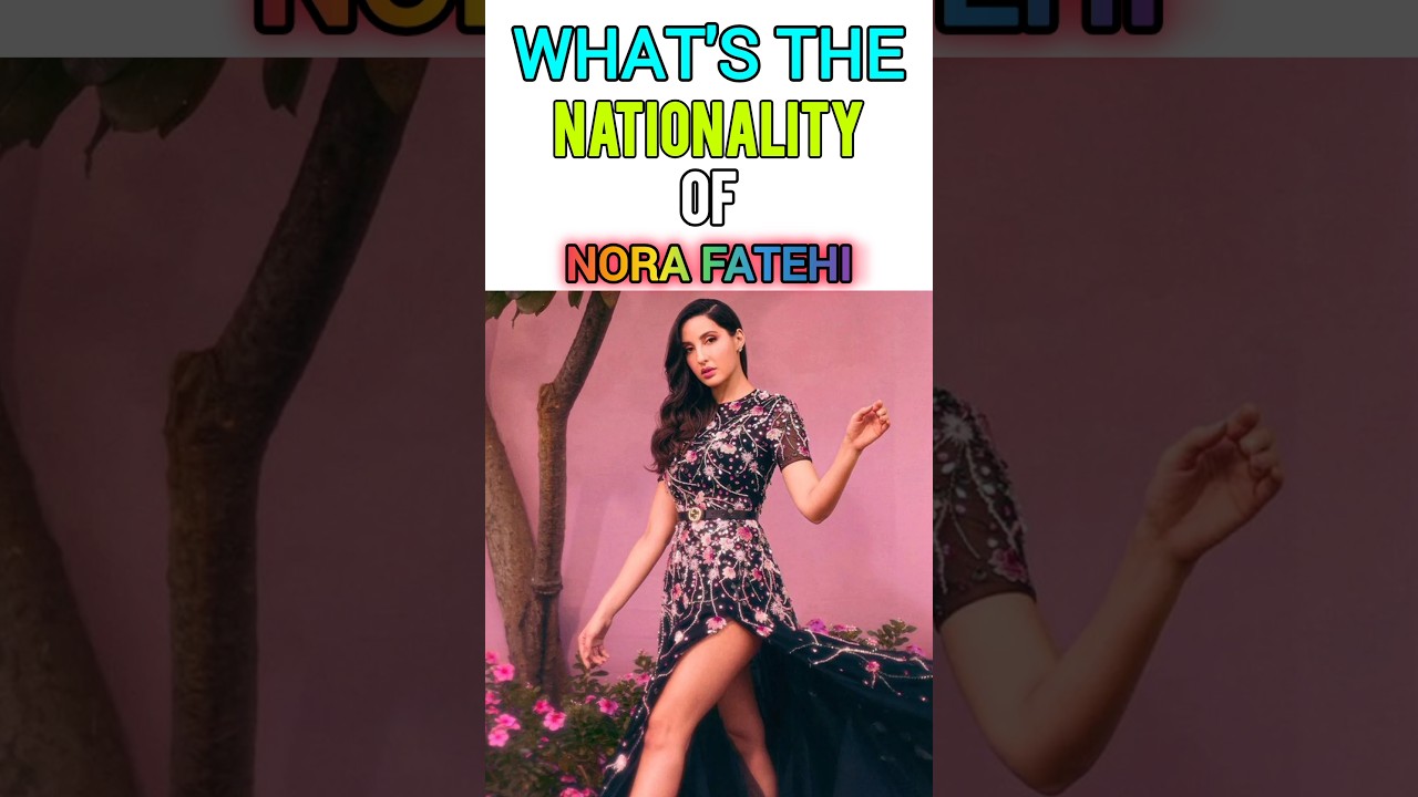 Nora fatehi ki nationality......?  