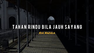 Tahan Rindu Bila Jauh Sayang -Eda Naziela (cover lirik)