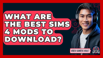 What Are The Best Sims 4 Mods To Download? - Video Gamers Vault