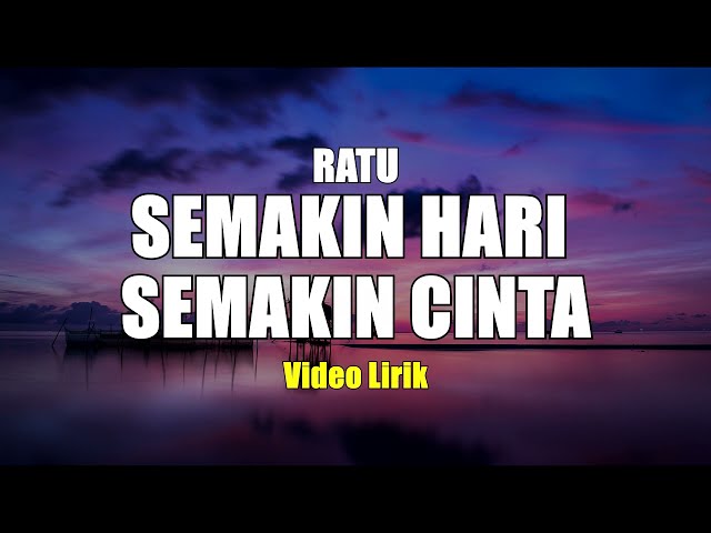 SEMAKIN HARI SEMAKIN CINTA - RATU VIDIO LIRIK class=