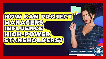 How Can Project Managers Influence High-power Stakeholders? - The Project Manager Toolkit