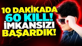 REKOR!!🤯 10 DAKİKADA 60 KİLL ALDIK!! İMKANSIZI BAŞARDIK!!