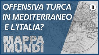 L'offensiva turca nel Mediterraneo. Ankara a Tripoli. E l'Italia? - Mappa Mundi