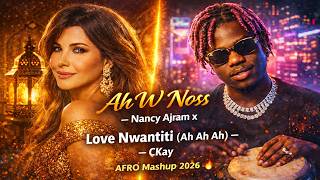 Ah W Noss – Nancy Ajram x Love Nwantiti Ah Ah Ah – CKay AFRO Mashup 2026 🔥
