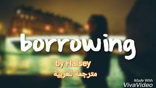 Halsey - borrowing  مترجمة للعربية