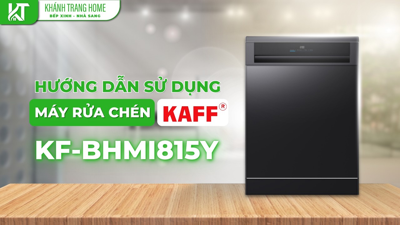 Review Máy rửa chén KAFF KF-BHMI815Y – Hướng dẫn sử dụng chi tiết