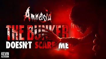 AMNESIA: THE BUNKER DOESN
