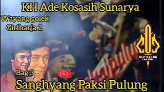 Wayang Golek Giriharja 2 - KH Ade Kosasih Sunarya #wayanggolek #sanghyang Paksi Pulung bag 3