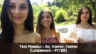 Trio Mandili - Ah, turpav, turpav (Legendado - PT/BR) Resimi