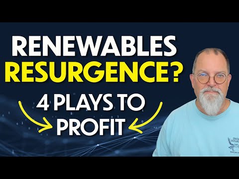 Renewables Resurgence? 3 Strategies and 4 Plays to Profit