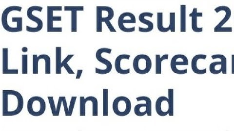 GSET RESULT 2022 RELEASED DATE, TIME OUT, HOW TO DOWNLOAD, CUTOFF OUT