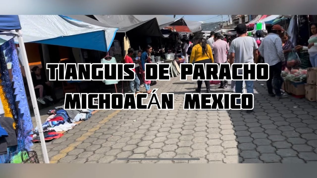 TIANGUIS DE PARACHO MICHOACÁN MÉXICO / SEGUNDA PARTE