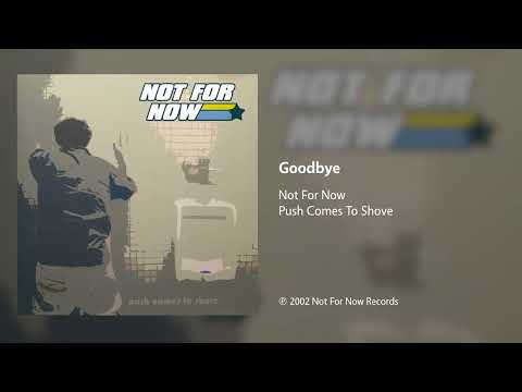 Not For Now - Goodbye