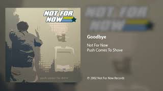 Not For Now - Goodbye