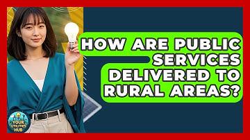 How Are Public Services Delivered to Rural Areas? - Your Utilities Hub