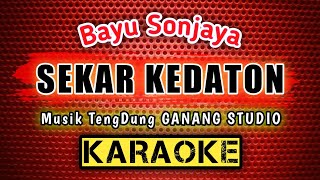SEKAR KEDATON [Karaoke] Lirik | Musik TengDung GANANG STUDIO - Di Populerkan. Bayu Sonjaya