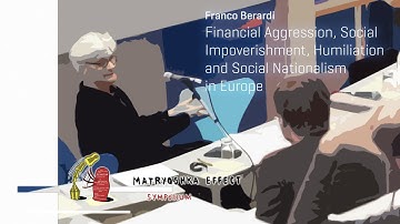 Franco Berardi: Financial Aggression, Social Impoverishment, Humiliation and Social Nationalism