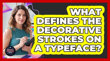 What Defines The Decorative Strokes On A Typeface?