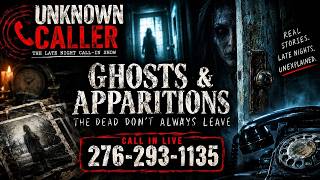 UNKNOWN CALLER 276-293-1135 GHOSTS & APPARITIONS: THE DEAD DON'T ALWAYS LEAVE