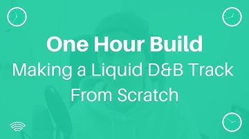 One Hour Build: Making a Liquid DnB Track From Scratch