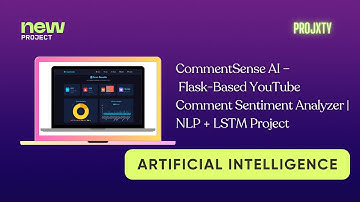 CommentSense AI – Flask-Based YouTube Comment Sentiment Analyzer | NLP + LSTM  Project |  Projxty