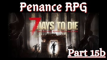 7 Days To Die, with Twitch integration (part 15b) | Penance RPG